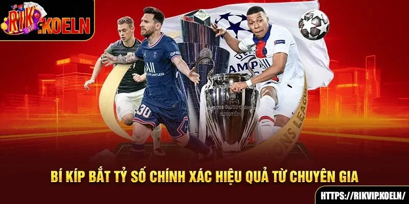 Bí kíp bắt tỷ số chính xác hiệu quả từ chuyên gia Bí kíp bắt tỷ số chính xác hiệu quả từ chuyên gia