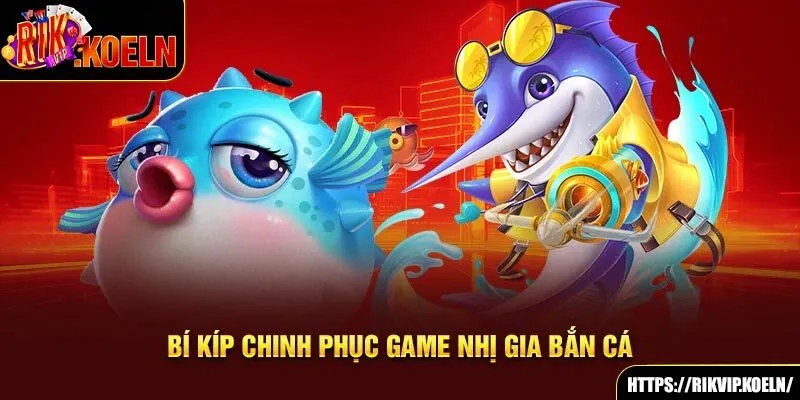 Bí kíp chinh phục game Nhị Gia bắn cá Bí kíp chinh phục game Nhị Gia bắn cá