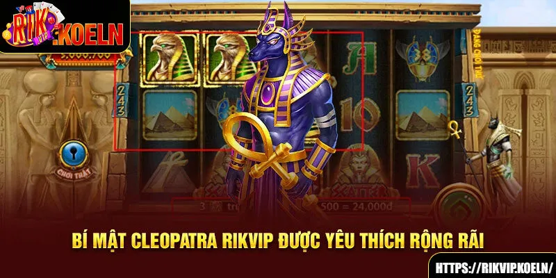 Bí mật Cleopatra Rikvip được yêu thích rộng rãi Bí mật Cleopatra Rikvip được yêu thích rộng rãi
