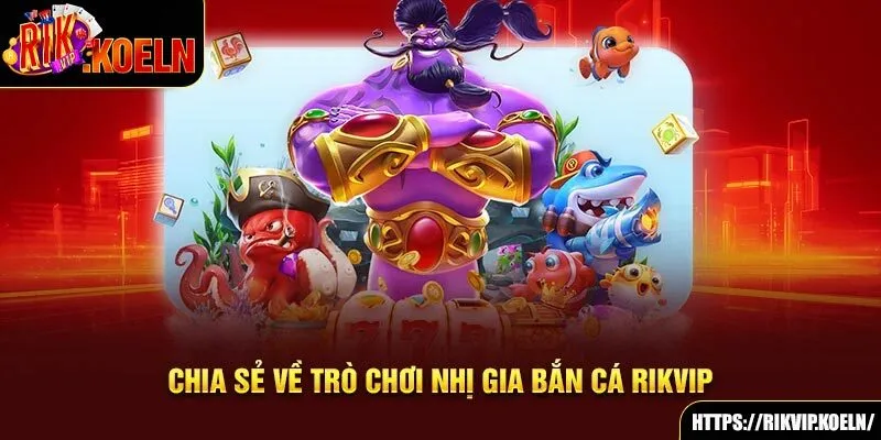 Chia sẻ về trò chơi Nhị Gia bắn cá Rikvip Chia sẻ về trò chơi Nhị Gia bắn cá Rikvip