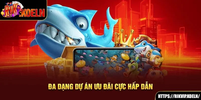 Đa dạng dự án ưu đãi cực hấp dẫn Đa dạng dự án ưu đãi cực hấp dẫn