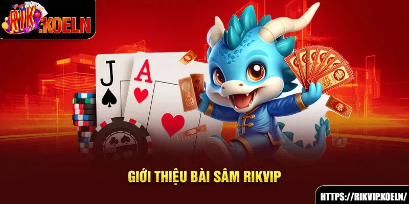 Giới thiệu bài sâm Rikvip Giới thiệu bài sâm Rikvip