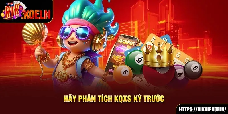 Hãy phân tích KQXS kỳ trước Hãy phân tích KQXS kỳ trước