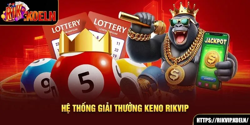 Hệ thống giải thưởng Keno Rikvip Hệ thống giải thưởng Keno Rikvip