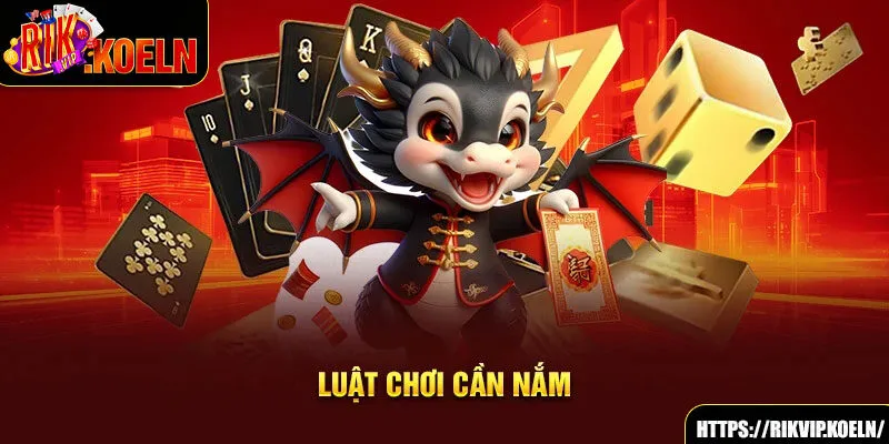 Luật chơi cần nắm Luật chơi cần nắm