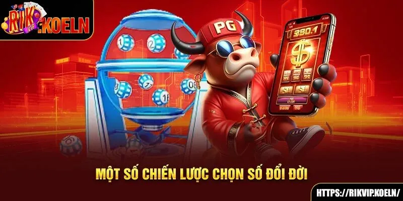 Một số chiến lược chọn số đổi đời Một số chiến lược chọn số đổi đời