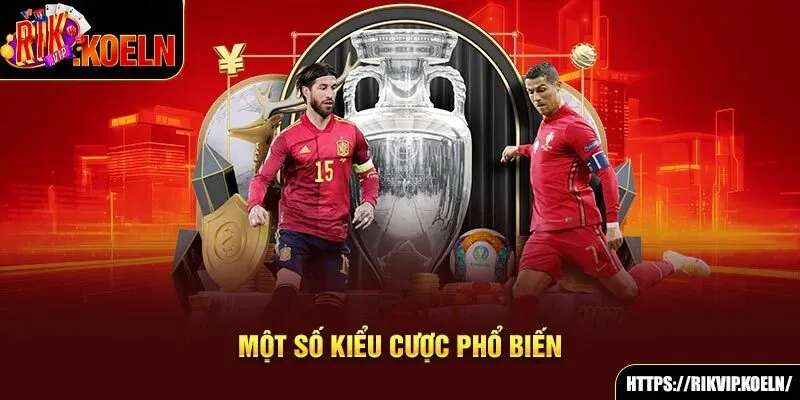Một số kiểu cược phổ biến Một số kiểu cược phổ biến
