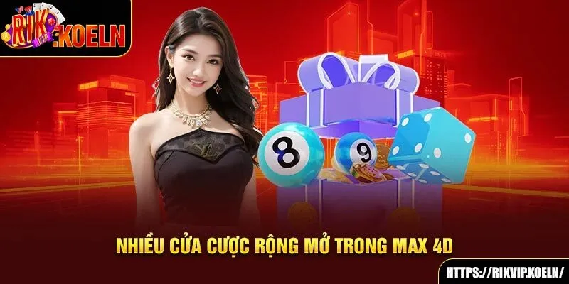 Nhiều cửa cược rộng mở trong max 4D Nhiều cửa cược rộng mở trong max 4D