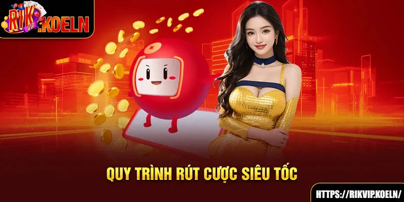 Quy trình rút cược siêu tốc Quy trình rút cược siêu tốc