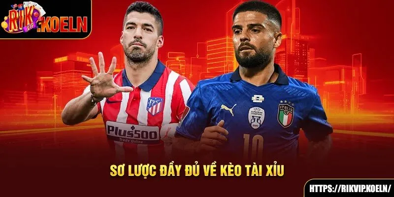 Sơ lược đầy đủ về kèo Tài Xỉu Sơ lược đầy đủ về kèo Tài Xỉu