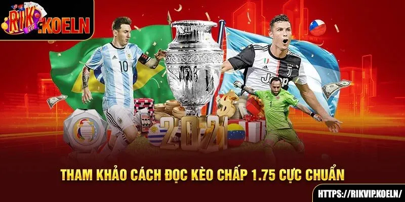 Tham khảo cách đọc kèo chấp 1.75 cực chuẩn Tham khảo cách đọc kèo chấp 1.75 cực chuẩn