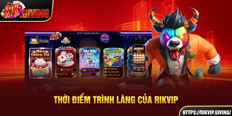 Thời điểm trình làng của Rikvip Thời điểm trình làng của Rikvip
