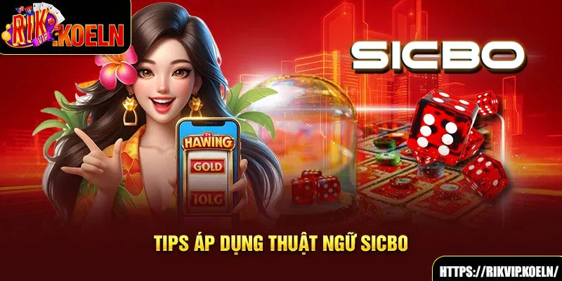 Tips áp dụng thuật ngữ Sicbo Tips áp dụng thuật ngữ Sicbo
