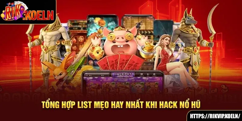 Tổng hợp list mẹo hay nhất khi hack nổ hũ Tổng hợp list mẹo hay nhất khi hack nổ hũ