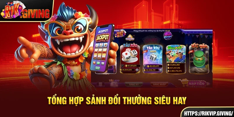 Tổng hợp sảnh đổi thưởng siêu hay Tổng hợp sảnh đổi thưởng siêu hay