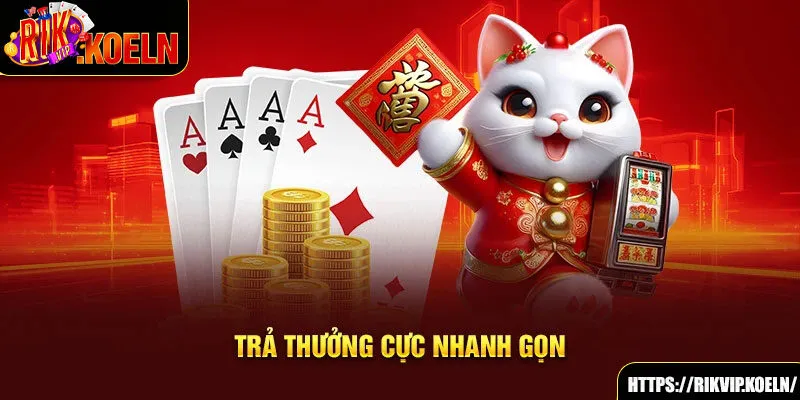 Trả thưởng cực nhanh gọn Trả thưởng cực nhanh gọn