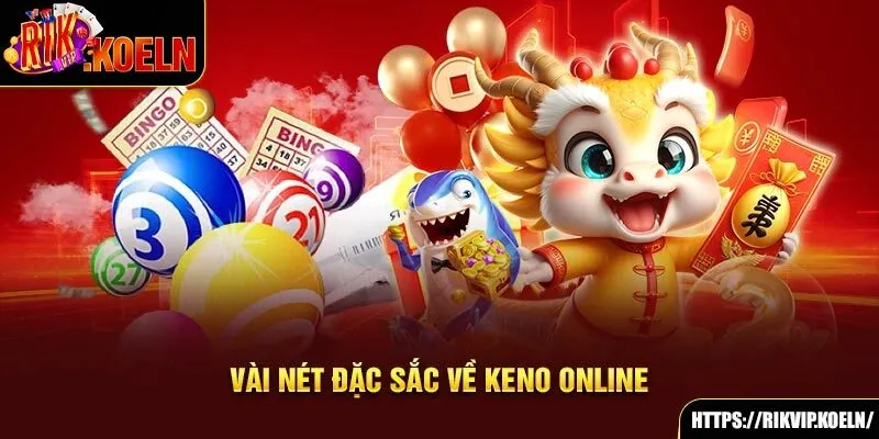 Vài nét đặc sắc về Keno online Vài nét đặc sắc về Keno online